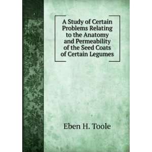   of the Seed Coats of Certain Legumes Eben H. Toole Books