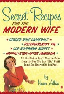 Secret Recipes for the Modern Wife All the Dishes Youll Need to Make 