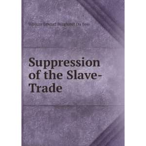   of the Slave Trade: William Edward Burghardt Du Bois: Books