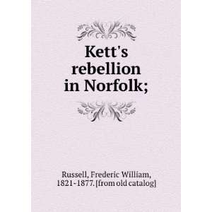  Ketts rebellion in Norfolk;: Frederic William, 1821 1877 