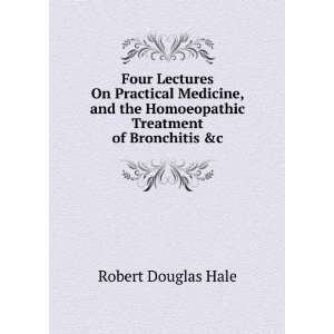   Homoeopathic Treatment of Bronchitis &c Robert Douglas Hale Books