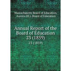   Education. 23 (1859) Aurora (Ill.). Board of Education Massachusetts