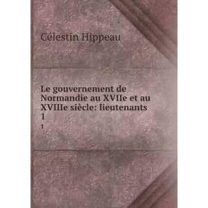   et au XVIIIe siÃ¨cle lieutenants . 1 CÃ©lestin Hippeau Books