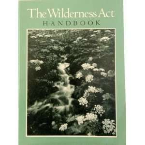 THE WILDERNESS ACT HANDBOOK Gerard A. and Cindy Morgan Valerio 