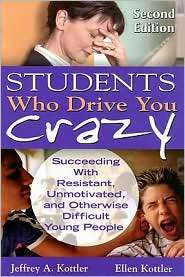 Students Who Drive You Crazy Succeeding with Resistant, Unmotivated 