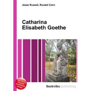    Catharina Elisabeth Goethe Ronald Cohn Jesse Russell Books