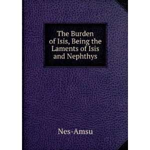   , Being the Laments of Isis and Nephthys: Nes Amsu:  Books