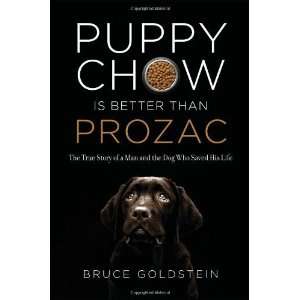  Puppy Chow Is Better Than Prozac: The True Story of a Man 