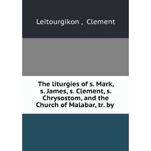  The liturgies of s. Mark, s. James, s. Clement, s. Chrysostom 