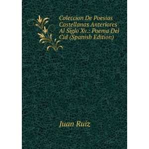   Al Siglo Xv.: Poema Del Cid (Spanish Edition): Juan Ruiz: Books