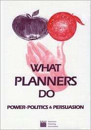 What Planners Do Power, Politics, and Persuasion, (0918286905 