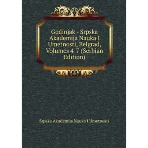 Godinjak   Srpska Akademija Nauka I Umetnosti, Belgrad, Volumes 4 7 