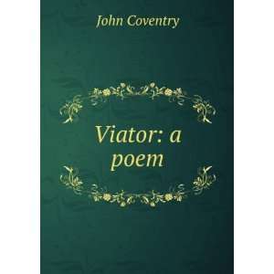  Viator: a poem: John Coventry: Books