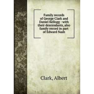   , also family record in part of Edward Nash Albert. Clark Books
