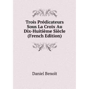   Au Dix HuitiÃ¨me SiÃ¨cle (French Edition): Daniel BenoÃ®t: Books