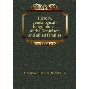 History, genealogical biographical, of the Danielson and allied 