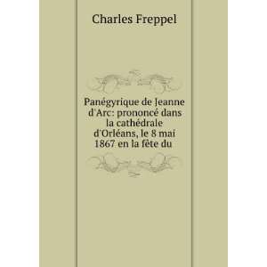   OrlÃ©ans, le 8 mai 1867 en la fÃªte du . Charles Freppel Books