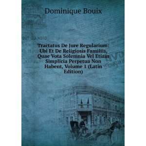   Perpetua Non Habent, Volume 1 (Latin Edition) Dominique Bouix Books