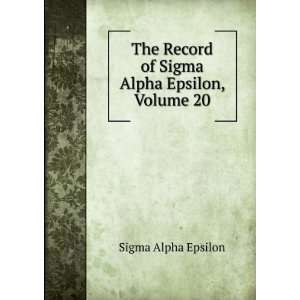   Record of Sigma Alpha Epsilon, Volume 20: Sigma Alpha Epsilon: Books