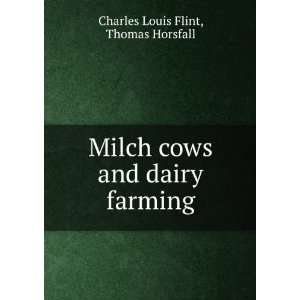 Milch Cows And Dairy Farming, Comprising The Breeds, Breeding, And 