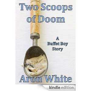 Two Scoops of Doom: Buffet Boy Story #2: Aron White:  