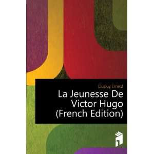  La Jeunesse De Victor Hugo (French Edition) Dupuy Ernest Books