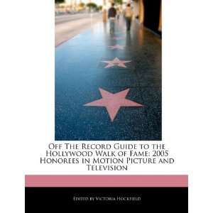  Off The Record Guide to the Hollywood Walk of Fame: 2005 