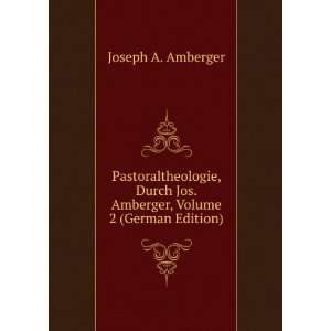   Jos. Amberger, Volume 2 (German Edition) Joseph A. Amberger Books
