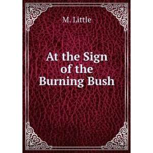  At the Sign of the Burning Bush M. Little Books