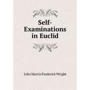  Self Examinations in Euclid John Martin Frederick Wright Books