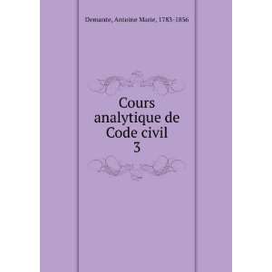  Cours analytique de Code civil. 3 Antoine Marie, 1783 