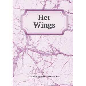  Her Wings Frances Newton Symmes Allen Books