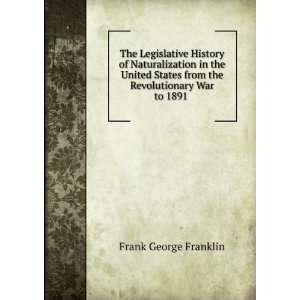   from the Revolutionary War to 1891 . Frank George Franklin Books
