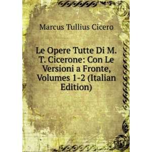  Le Opere Tutte Di M.T. Cicerone Con Le Versioni a Fronte 