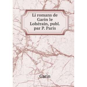    Li romans de Garin le LohÃ©rain, publ. par P. Paris Garin Books