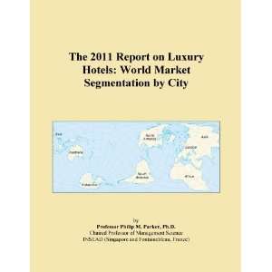 The 2011 Report on Luxury Hotels World Market Segmentation by City 