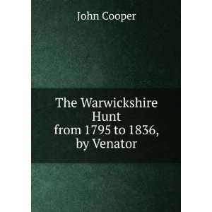   Warwickshire Hunt from 1795 to 1836, by Venator: John Cooper: Books