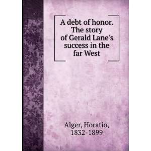   story of Gerald Lanes success in the far West.: Horatio Alger: Books