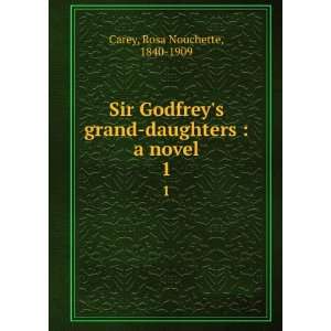  Sir Godfreys grand daughters  a novel. 1 Rosa Nouchette 