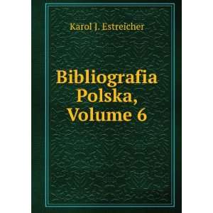  Bibliografia Polska, Volume 6: Karol J. Estreicher: Books