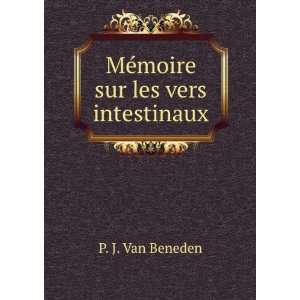    MÃ©moire sur les vers intestinaux P. J. Van Beneden Books