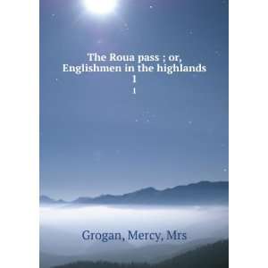   pass ; or, Englishmen in the highlands. 1: Mercy, Mrs Grogan: Books