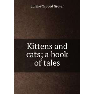   and cats; a book of tales Eulalie Osgood Grover  Books