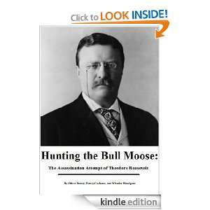 Hunting the Bull Moose The Assassination Attempt of Theodore 