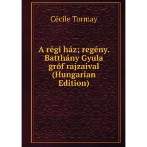   Gyula grÃ³f rajzaival (Hungarian Edition) CÃ©cile Tormay Books