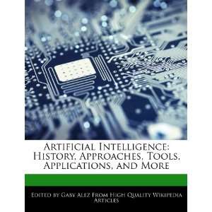 Artificial Intelligence History, Approaches, Tools, Applications, and 