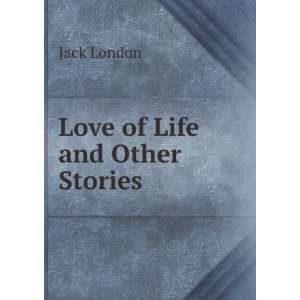  Love of Life and Other Stories: Jack London: Books