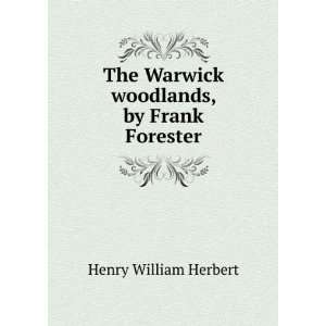   The Warwick woodlands, by Frank Forester Henry William Herbert Books