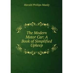   Motor Car A Book of Simplified Upkeep Harold Phillips Manly Books