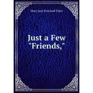  Just a Few Friends, Mary Jane Howland Taber Books